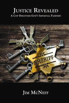 Justice Revealed: A Cop Discovers Gods Impartial Fairness