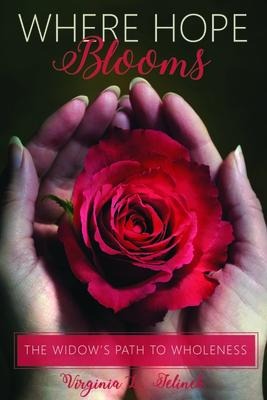 Where Hope Blooms: The Widows Path to Wholeness