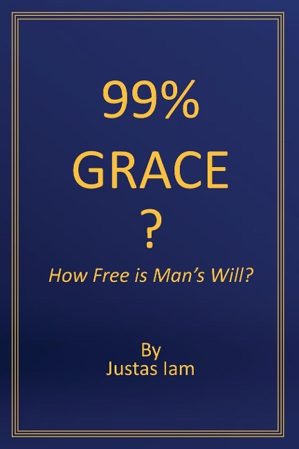 99% Grace: How Free is Mans Will?