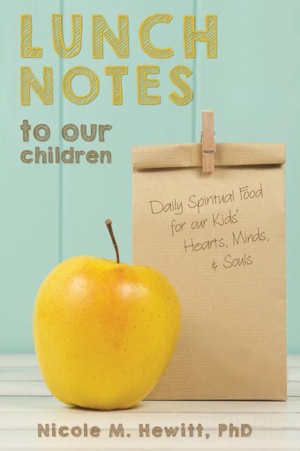 Lunch Notes to Our Children: Daily Spiritual Food for Our Kids Hearts, Minds, & Souls