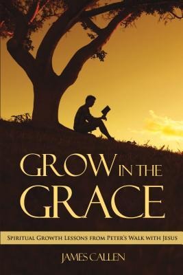 Grow in the Grace: Spiritual Growth Lessons from Peters Walk with Jesus