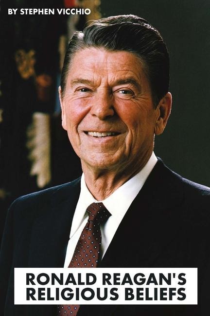 Ronald Reagans Religious Beliefs