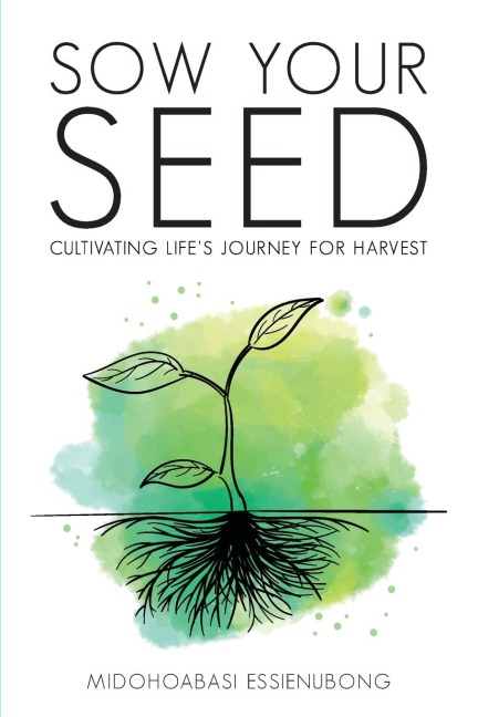 Sow Your Seed: Cultivating Lifes Journey for Harvest