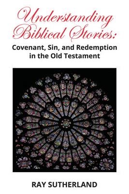 Understanding Biblical Stories: Covenant, Sin, and Redemption in the Old Testament