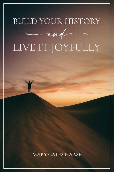 Build Your History and Live It Joyfully
