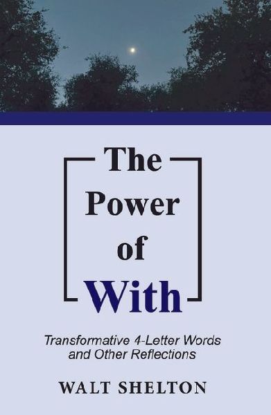 The Power of with: Transformative 4-Letter Words and Other Reflections