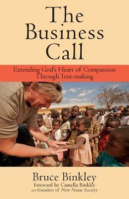 The Business Call: Extending Gods Heart of Compassion Through Tent-making