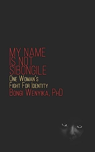 My Name Is Not Sibongile One Woman's Fight For Identity