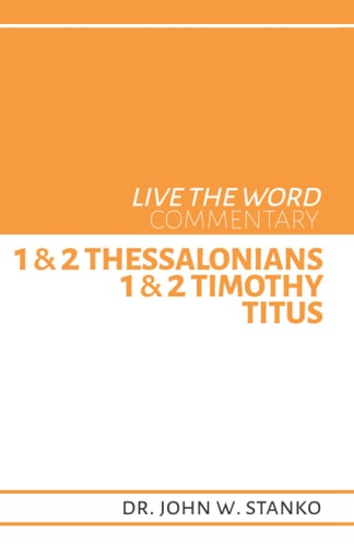 Live the Word Commentary 1 and 2 Thessalonians, 1 and 2 Timothy, and Titus