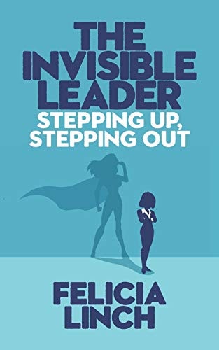 The Invisible Leader Stepping Up, Stepping Out