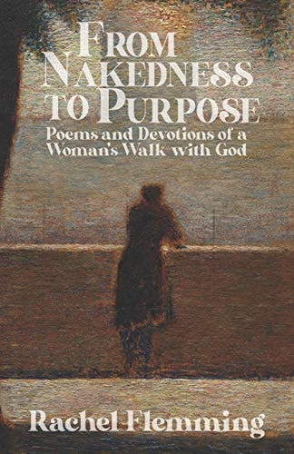 From Nakedness to Purpose Poems and Devotions of a Woman's Walk with God