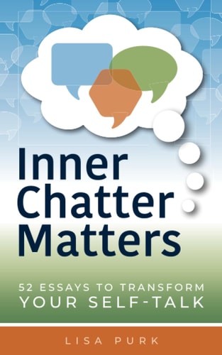 Inner Chatter Matters 52 Essays to Transform Your Self Talk