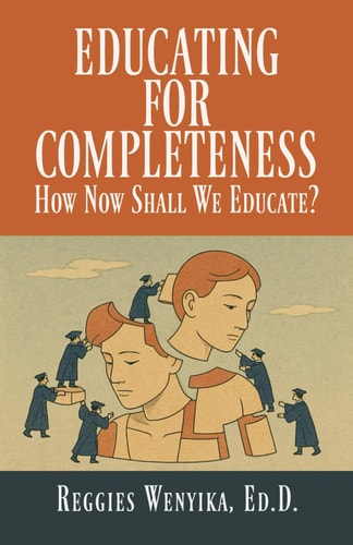 Educating for Completeness How Now Shall We Educate?