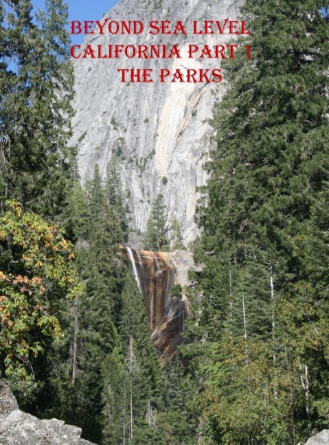 BEYOND SEA LEVEL-PART 1 CALIFORNIA THE PARKS: CALIFORNIA THE PARKS