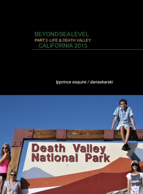 BEYOND SEA LEVEL PART 3 LIFE AND DEATH VALLEY CALIFORNIA: CALIFORNIA 2013
