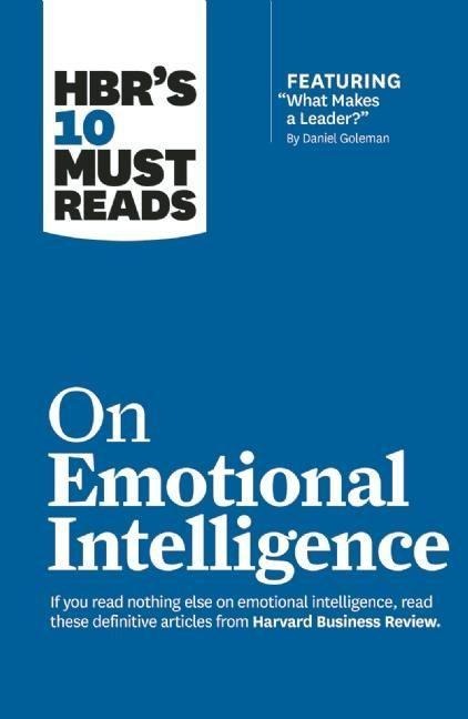 HBRs 10 Must Reads on Emotional Intelligence (with featured article What Makes a Leader? by Daniel Goleman)(HBRs 10 Must Reads)