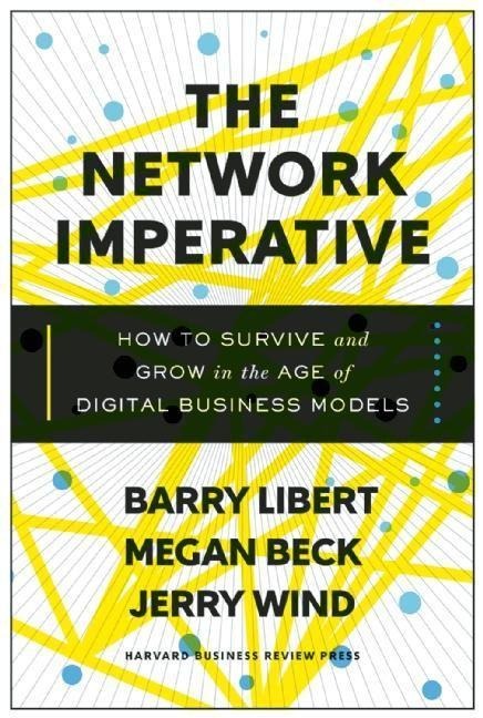 The Network Imperative: How to Survive and Grow in the Age of Digital Business Models