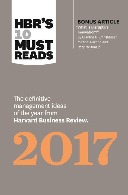 Hbrs 10 Must Reads 2017: The Definitive Management Ideas of the Year from Harvard Business Review (with Bonus Article What Is Disruptive Innovation?) (Hbrs 10 Must Reads)