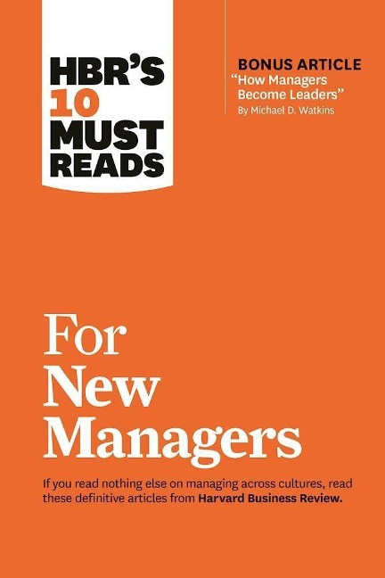 HBRs 10 Must Reads for New Managers (with bonus article How Managers Become Leaders by Michael D. Watkins) (HBRs 10 Must Reads)