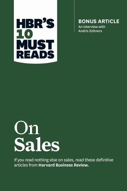 Hbrs 10 Must Reads on Sales (with Bonus Interview of Andris Zoltners) (Hbrs 10 Must Reads)