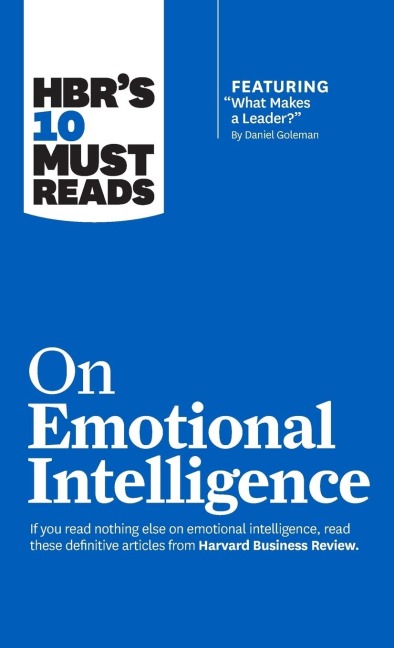 Hbr's 10 Must Reads on Emotional Intelligence (with Featured Article What Makes a Leader? by Daniel Goleman)(Hbr's 10 Must Reads)