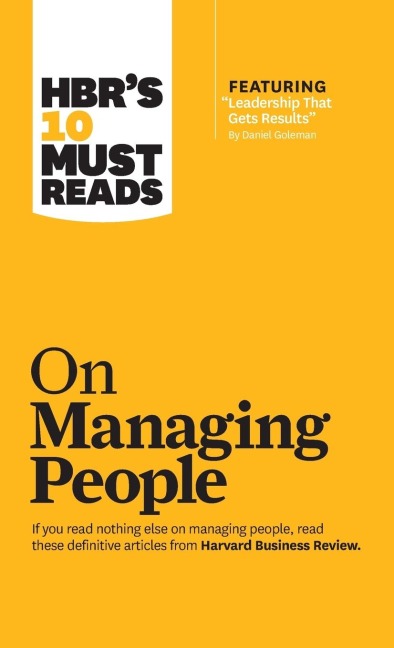 HBRs 10 Must Reads on Managing People (with featured article Leadership That Gets Results, by Daniel Goleman)