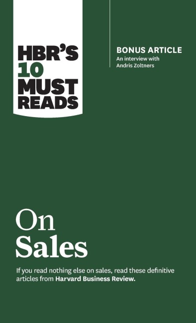 HBRs 10 Must Reads on Sales (with bonus interview of Andris Zoltners) (HBRs 10 Must Reads)