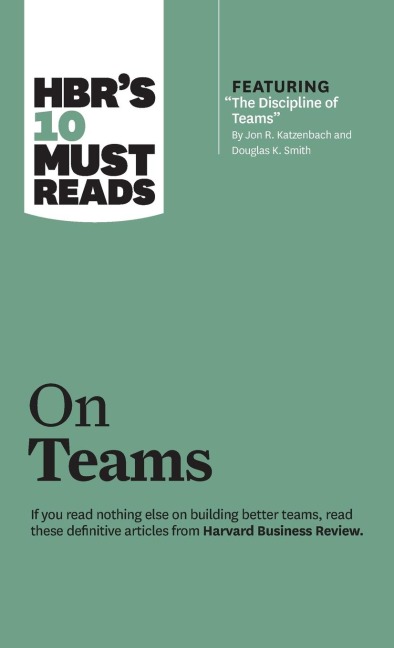Hbr's 10 Must Reads on Teams (with Featured Article the Discipline of Teams, by Jon R. Katzenbach and Douglas K. Smith)