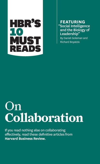 HBRs 10 Must Reads on Collaboration (with featured article Social Intelligence and the Biology of Leadership, by Daniel Goleman and Richard Boyatzis)