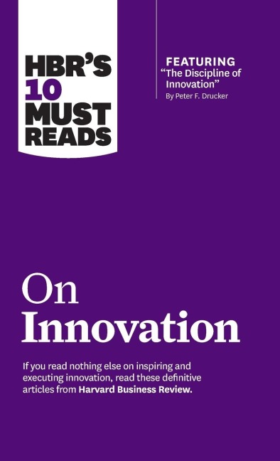 HBRs 10 Must Reads on Innovation (with featured article The Discipline of Innovation, by Peter F. Drucker)