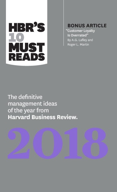 HBRs 10 Must Reads 2018: The Definitive Management Ideas of the Year from Harvard Business Review (with bonus article Customer Loyalty Is Overrated) (HBRs 10 Must Reads)
