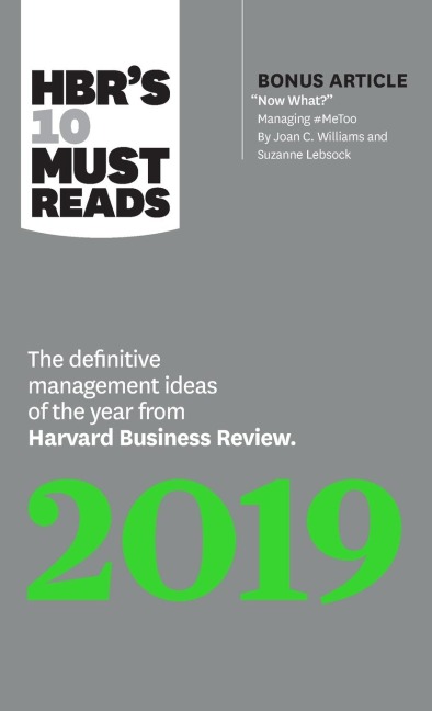 Hbr's 10 Must Reads 2019: The Definitive Management Ideas of the Year from Harvard Business Review (with Bonus Article Now What? by Joan C. Williams and Suzanne Lebsock) (Hbr's 10 Must Reads)
