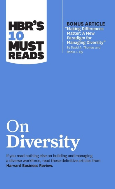 Hbrs 10 Must Reads on Diversity (with Bonus Article Making Differences Matter: A New Paradigm for Managing Diversity by David A. Thomas and Robin J. Ely)