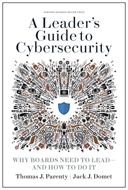 A Leaders Guide to Cybersecurity: Why Boards Need to Lead--and How to Do It