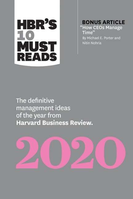 Hbrs 10 Must Reads 2020: The Definitive Management Ideas of the Year from Harvard Business Review (with Bonus Article How Ceos Manage Time by Michael E. Porter and Nitin Nohria)