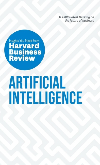 Artificial Intelligence: The Insights You Need from Harvard Business Review