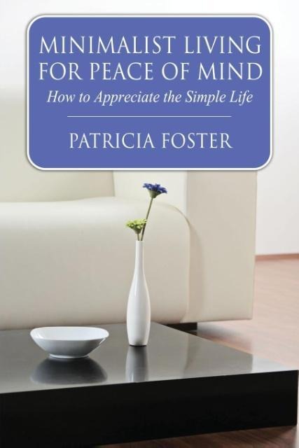 Minimalist Living for Peace of Mind: How to Appreciate the Simple Life