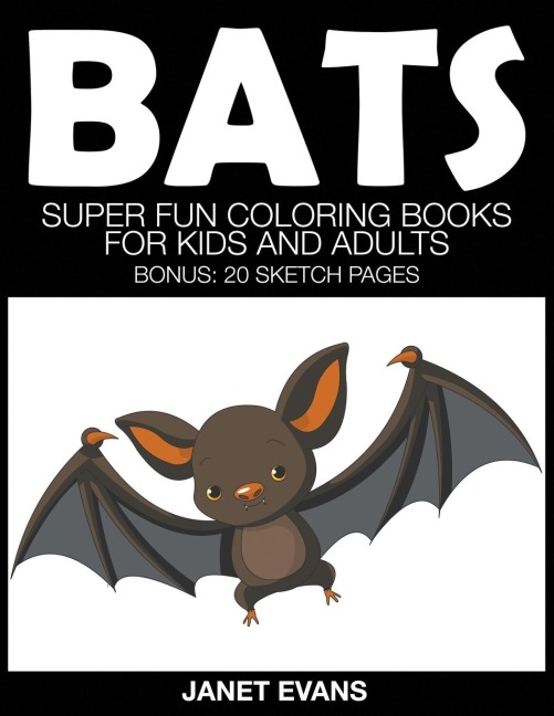 Bats: Super Fun Coloring Books for Kids and Adults (Bonus: 20 Sketch Pages)