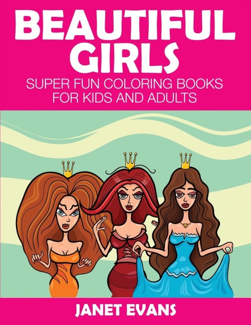 Beautiful Girls: Super Fun Coloring Books for Kids and Adults