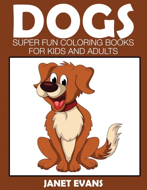 Dogs: Super Fun Coloring Books for Kids and Adults
