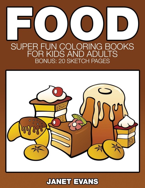 Food: Super Fun Coloring Books for Kids and Adults (Bonus: 20 Sketch Pages)