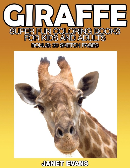 Giraffe: Super Fun Coloring Books for Kids and Adults (Bonus: 20 Sketch Pages)