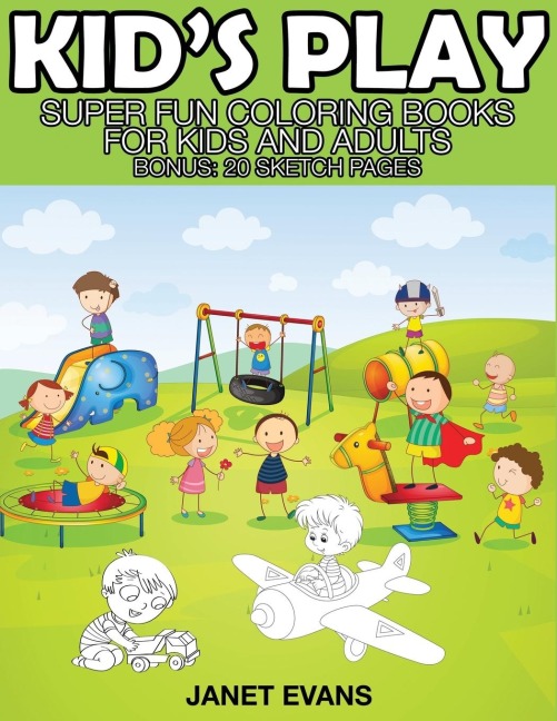 Kids Play: Super Fun Coloring Books for Kids and Adults (Bonus: 20 Sketch Pages)