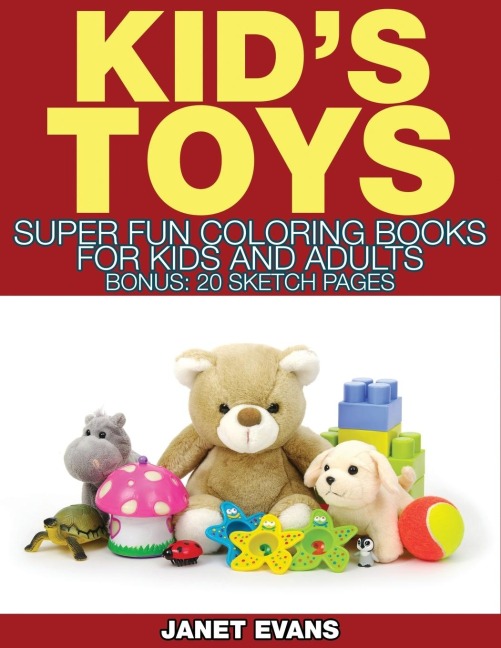 Kids Toys: Super Fun Coloring Books for Kids and Adults (Bonus: 20 Sketch Pages)