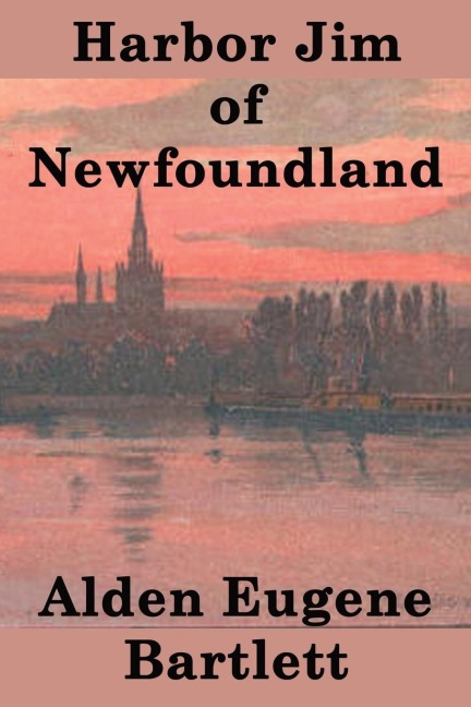 Harbor Jim of Newfoundland: A Novel of Maritime Life and Coastal Community