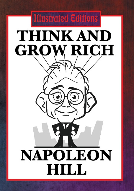 Think and Grow Rich: The Classic Guide to Success and Wealth (Illustrated Edition)