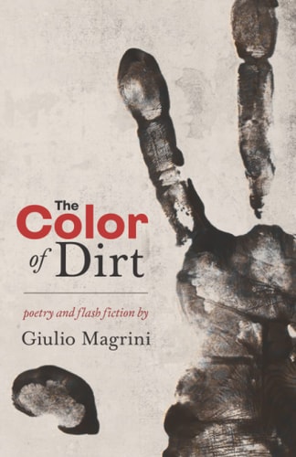 The Color of Dirt Poetry and Flash Fiction by Giulio Magrini