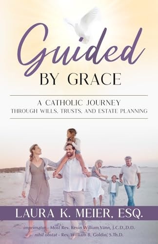 Guided by Grace A Catholic Journey Through Wills, Trusts, and Estate Planning