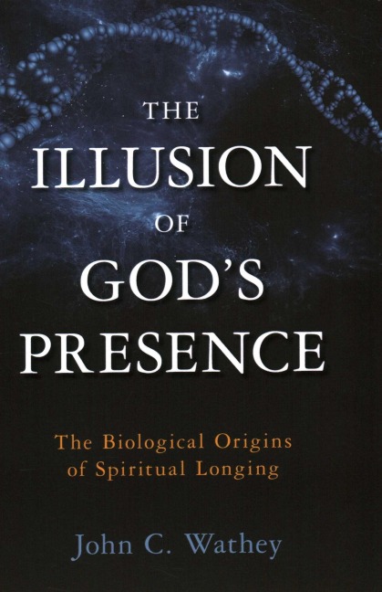 The Illusion of Gods Presence: The Biological Origins of Spiritual Longing