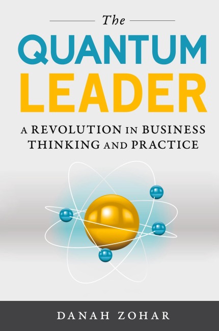 The Quantum Leader: A Revolution in Business Thinking and Practice